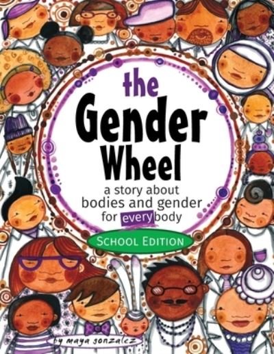 Cover for Maya Christina Gonzalez · The Gender Wheel - School Edition: a story about bodies and gender for every body (Paperback Bog) (2018)