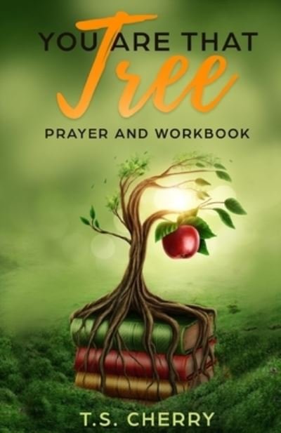 You are that Tree Prayer and Workbook: The Garden of Eden - T S Cherry - Bøger - Tiil Books - 9781947029132 - 5. februar 2020