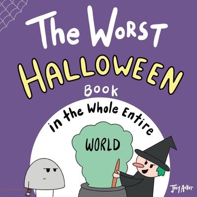 Cover for Joey Acker · The Worst Halloween Book in the Whole Entire World (Taschenbuch) (2021)