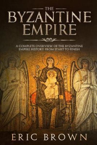 Cover for Eric Brown · The Byzantine Empire (Paperback Book) (2019)