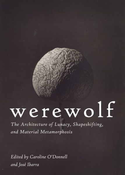 Cover for Caroline O'Donnell · Werewolf: The Architecture of Lunacy, Shapeshifting, and Material Metamorphosis (Paperback Book) (2022)