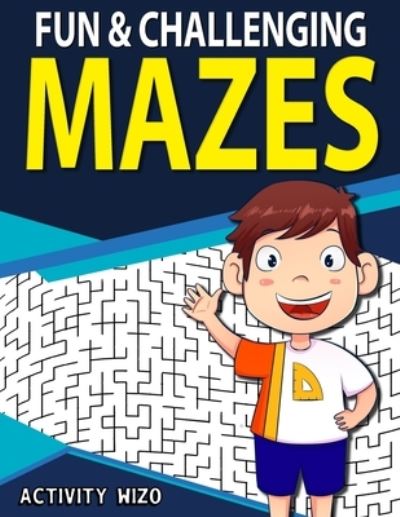 Cover for Activity Wizo · Fun &amp; Challenging Mazes: Fun-Filled Problem-Solving Exercises for Kids Ages 8-12 (Taschenbuch) (2020)