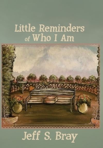Cover for Jeff S Bray · Little Reminders of Who I Am (Hardcover Book) (2020)