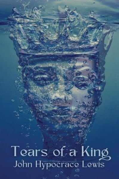 Tears of a King - John Lewis - Bücher - PenFire Publishing - 9781952838132 - 6. Dezember 2023