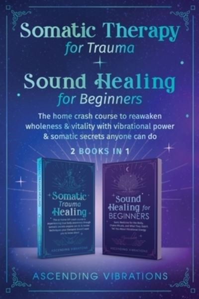 Cover for Ascending Vibrations · Somatic Therapy for Trauma &amp; Sound Healing for Beginners (Bok) (2022)