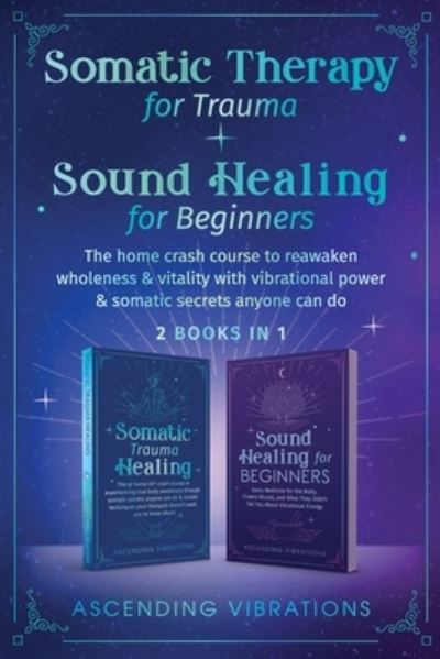 Cover for Ascending Vibrations · Somatic Therapy for Trauma &amp; Sound Healing for Beginners (Bog) (2022)