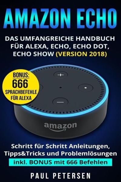 Amazon Echo - Paul Petersen - Boeken - Independently Published - 9781973574132 - 17 december 2017