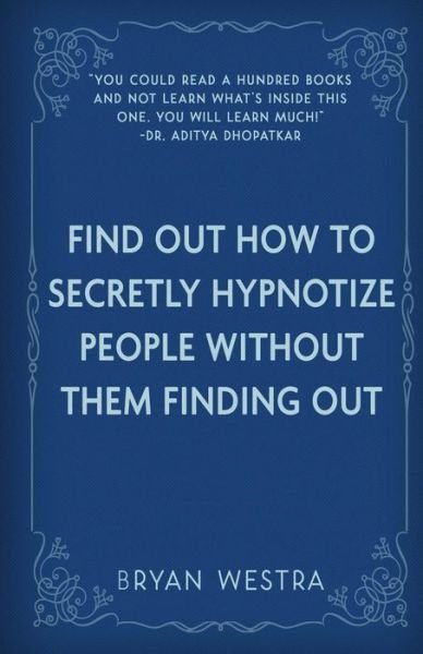 Cover for Bryan Westra · Find Out How To Secretly Hypnotize People Without Them Finding Out (Paperback Bog) (2017)