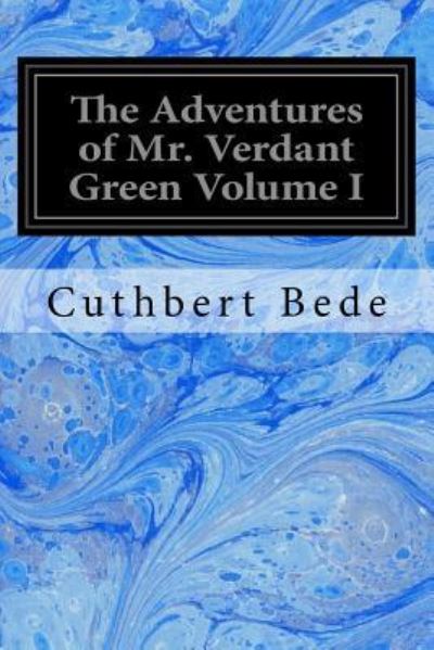 Cover for Cuthbert Bede · The Adventures of Mr. Verdant Green Volume I (Paperback Book) (2017)