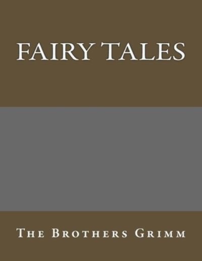 Fairy Tales - The Brothers Grimm - Livres - Createspace Independent Publishing Platf - 9781976573132 - 9 novembre 2017