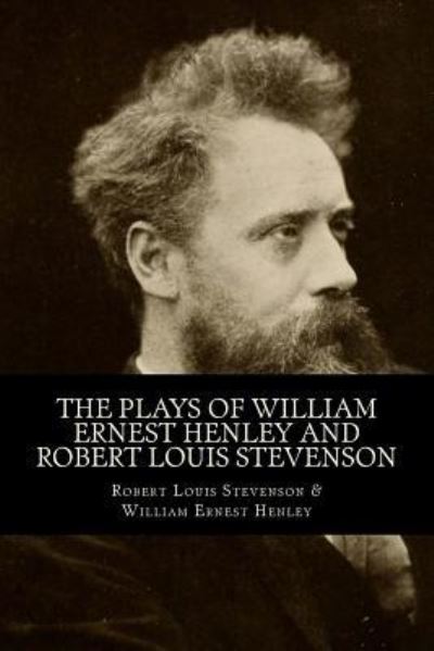 Cover for William Ernest Henley · The Plays of William Ernest Henley and Robert Louis Stevenson (Paperback Book) (2017)