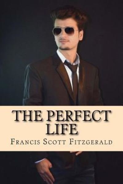 Cover for Francis Scott Fitzgerald · The Perfect Life (Taschenbuch) (2017)