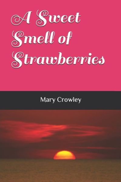 Cover for Mary Crowley · A Sweet Smell of Strawberries (Paperback Book) (2018)