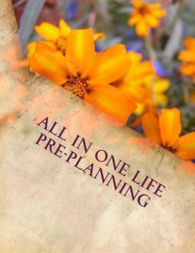 All In One Life Pre-Planning - P & C Parker - Livres - Createspace Independent Publishing Platf - 9781983867132 - 14 janvier 2018