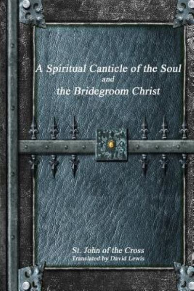 Cover for St John of the Cross · A Spiritual Canticle of the Soul and the Bridegroom Christ (Taschenbuch) (2016)