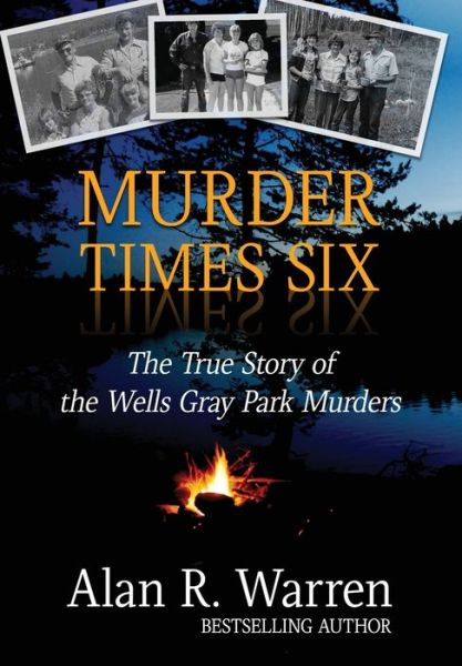 Cover for Alan R Warren · Murder Times Six: The True Story of the Wells Gray Park Murders (Gebundenes Buch) [Large type / large print edition] (2020)