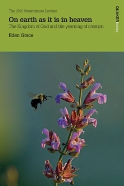 Cover for Eden Grace · On earth as it is in heaven 2019: Swarthmore Lecture 2019 (Paperback Book) (2019)