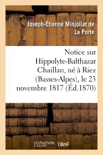 Cover for Minjollat De La Porte-j-e · Notice Sur Hippolyte-balthazar Chaillan, Ne a Riez (Basses-alpes), Le 23 Novembre 1817 (Paperback Book) [French edition] (2013)