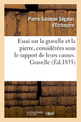 Cover for Segalas D'etchepare-p-s · Essai Sur La Gravelle et La Pierre, Considerees Sous Le Rapport De Leurs Causes. Gravelle (Taschenbuch) [French edition] (2013)