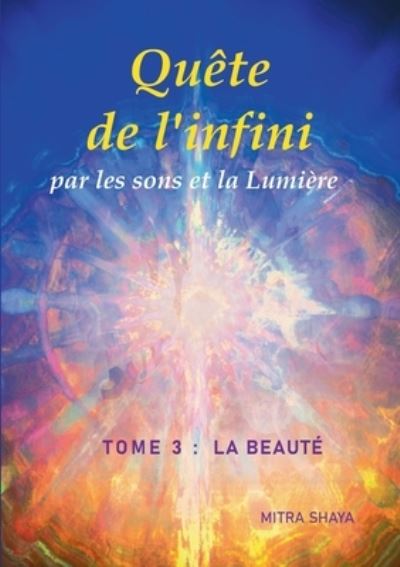 Cover for Mitra Shaya · Quete de l'infini par les sons et la Lumiere, Tome 3: La Beaute (Paperback Book) (2020)