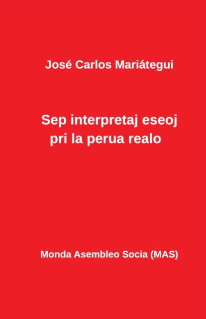 Cover for Jose Carlos Mariategui · Sep interpretaj eseoj pri la perua realo (Paperback Book) (2019)