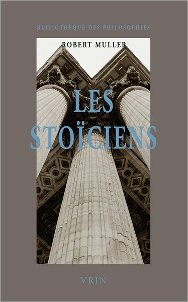 Cover for Robert Muller · Les Stoiciens: La Liberte et L'ordre Du Monde (Bibliotheque Des Philosophies) (French Edition) (Paperback Book) [French edition] (2006)