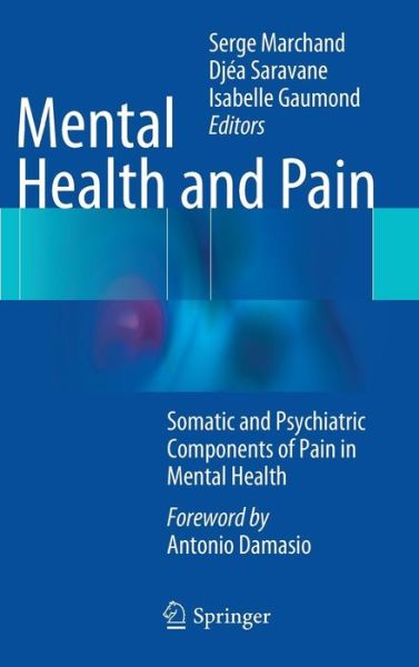 Mental Health and Pain: Somatic and Psychiatric Components of Pain in Mental Health - Marchand - Books - Springer Editions - 9782817804132 - June 23, 2014