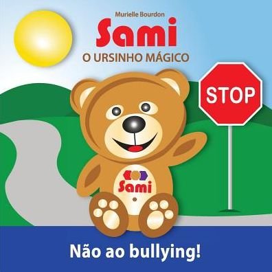 Murielle Bourdon · Sami O Ursinho Magico: Nao ao bullying!: (Pocketbok) [Full-Color edition] (2016)