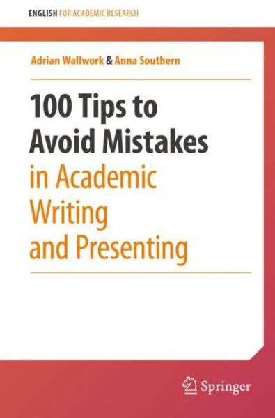 100 Tips to Avoid Mistakes in Academic Writing and Presenting - English for Academic Research - Adrian Wallwork - Bücher - Springer Nature Switzerland AG - 9783030442132 - 17. Juli 2020
