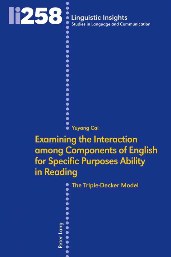 Cover for Yuyang Cai · Examining the Interaction among Components of English for Specific Purposes Ability in Reading: The Triple-Decker Model - Linguistic Insights (Hardcover Book) [New edition] (2020)