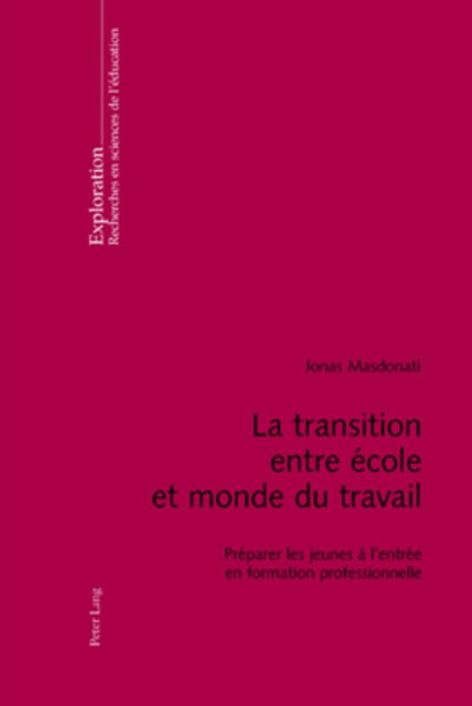 Cover for Jonas Masdonati · La Transition Entre Ecole Et Monde Du Travail: Preparer Les Jeunes A l'Entree En Formation Professionnelle - Exploration (Pocketbok) (2007)