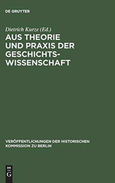 Cover for Dietrich Kurze · Aus Theorie und Praxis der Geschichtswissenschaft (Innbunden bok) (1972)