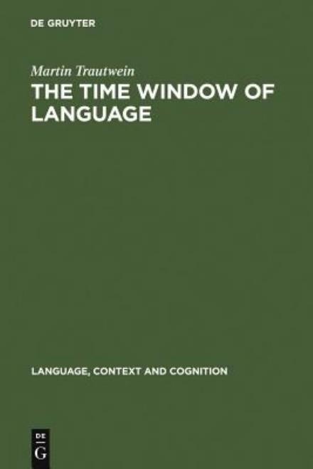 The Time Window of Language - Trautwein - Books - Mouton de Gruyter - 9783110182132 - November 16, 2005