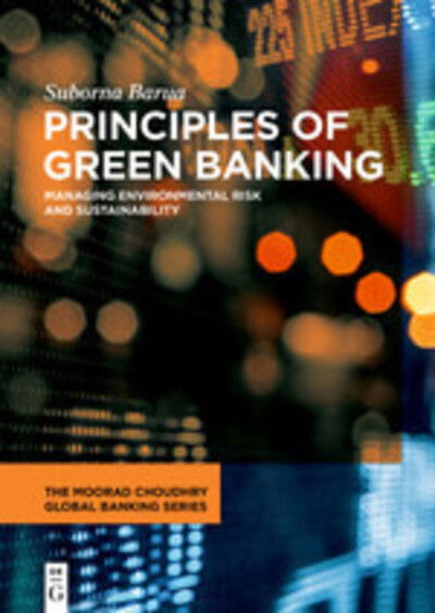 Cover for Suborna Barua · Principles of Green Banking: Managing Environmental Risk and Sustainability - The Moorad Choudhry Global Banking Series (Hardcover Book) (2020)