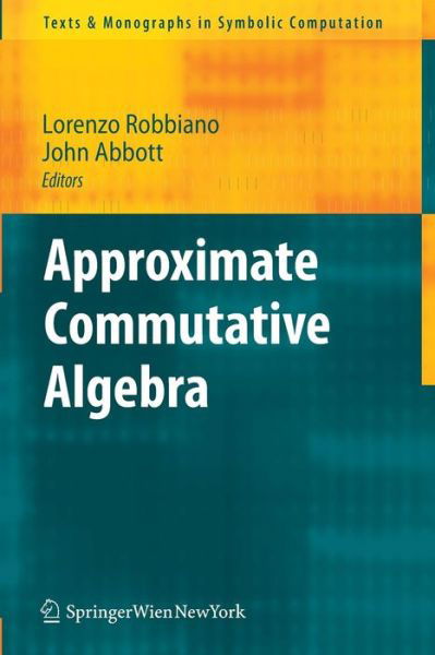 Cover for Lorenzo Robbiano · Approximate Commutative Algebra - Texts &amp; Monographs in Symbolic Computation (Paperback Book) [2010 edition] (2009)