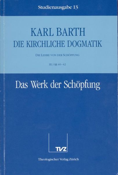 Cover for Karl Barth · Die Kirchliche Dogmatik. Studienausgabe: Band 13. Teil Iii.1: Die Lehre Von Der Schopfung. 4042: Das Werk Der Schopfung (Paperback Book) [German edition] (1993)