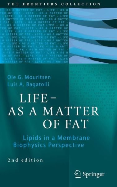 Cover for Ole G. Mouritsen · LIFE - AS A MATTER OF FAT: Lipids in a Membrane Biophysics Perspective - The Frontiers Collection (Inbunden Bok) [2nd ed. 2016 edition] (2015)