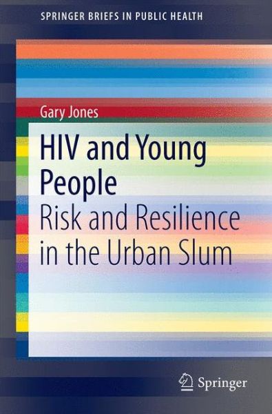 Cover for Gary Jones · HIV and Young People: Risk and Resilience in the Urban Slum - SpringerBriefs in Public Health (Paperback Book) [1st ed. 2016 edition] (2015)