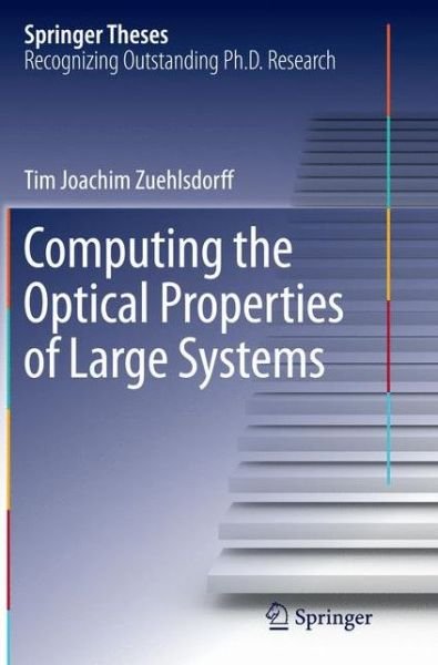 Tim Joachim Zuehlsdorff · Computing the Optical Properties of Large Systems - Springer Theses (Paperback Bog) [Softcover reprint of the original 1st ed. 2015 edition] (2016)