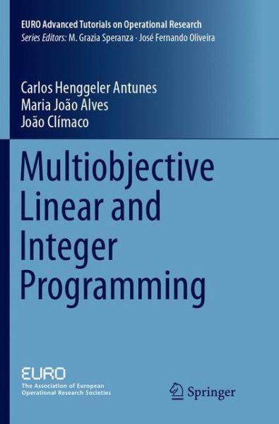 Cover for Carlos Henggeler Antunes · Multiobjective Linear and Integer Programming - EURO Advanced Tutorials on Operational Research (Paperback Book) [Softcover reprint of the original 1st ed. 2016 edition] (2018)