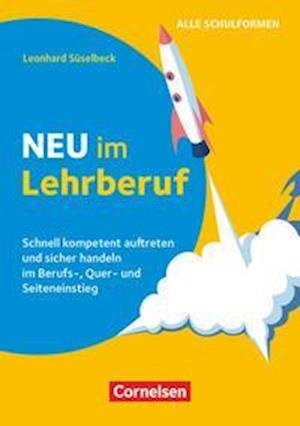 Cover for Leonhard Süselbeck · Neu im Lehrberuf - Schnell kompetent auftreten und sicher handeln im Berufseinstieg, Quereinstieg und Seiteneinstieg (Pocketbok) (2021)