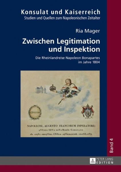 Cover for Ria Mager · Zwischen Legitimation Und Inspektion: Die Rheinlandreise Napoleon Bonapartes Im Jahre 1804 - Konsulat Und Kaiserreich (Innbunden bok) (2016)
