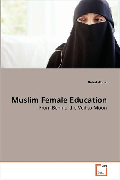 Cover for Rahat Abrar · Muslim Female Education: from Behind the Veil to Moon (Paperback Bog) (2010)
