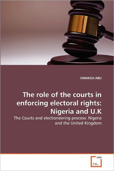 Cover for Omakoji Abu · The Role of the Courts in Enforcing Electoral Rights: Nigeria and U.k: the Courts and Electioneering Process: Nigeria and the United Kingdom (Paperback Book) (2010)