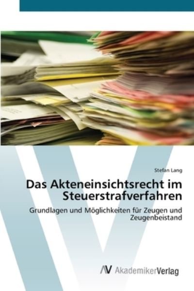 Das Akteneinsichtsrecht im Steuers - Lang - Books -  - 9783639447132 - July 25, 2012