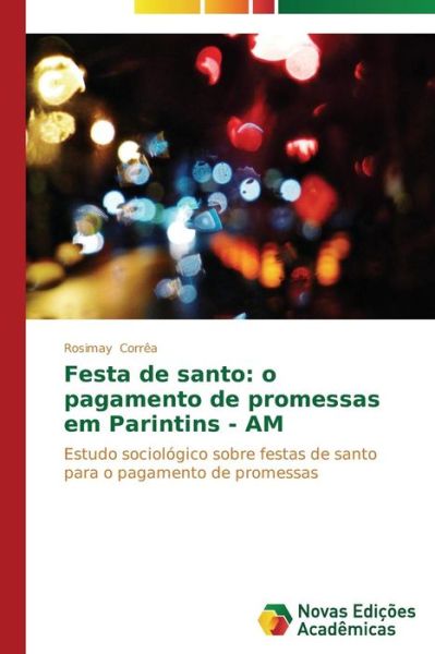 Cover for Rosimay Corrêa · Festa De Santo: O Pagamento De Promessas Em Parintins - Am: Estudo Sociológico Sobre Festas De Santo Para O Pagamento De Promessas (Paperback Book) [Portuguese edition] (2014)