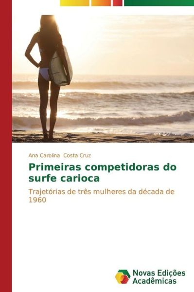 Cover for Costa Cruz Ana Carolina · Primeiras Competidoras Do Surfe Carioca (Pocketbok) (2015)