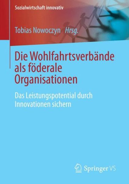 Cover for Die Wohlfahrtsverbande ALS Foederale Organisationen: Das Leistungspotential Durch Innovationen Sichern - Sozialwirtschaft Innovativ (Paperback Book) [1. Aufl. 2017 edition] (2016)