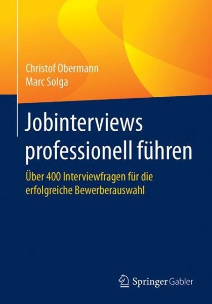 Cover for Christof Obermann · Jobinterviews Professionell Fuhren: UEber 400 Interviewfragen Fur Die Erfolgreiche Bewerberauswahl (Paperback Book) [1. Aufl. 2018 edition] (2017)