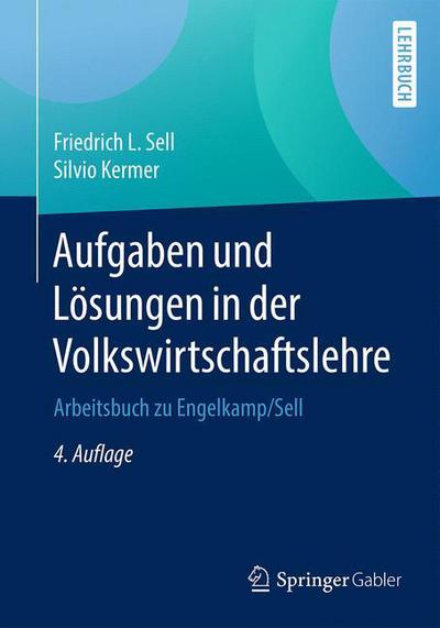Cover for Friedrich L. Sell · Aufgaben und Losungen in der Volkswirtschaftslehre: Arbeitsbuch zu Engelkamp / Sell (Paperback Book) (2017)